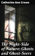 Descargas gratuitas de libros en formato pdf. THE NIGHT-SIDE OF NATURE: GHOSTS AND GHOST-SEERS
         (edición en inglés) de CATHERINE ANN CROWE en español