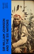 Descargas gratuitas de libros electrónicos de audio SIR WILLIAM JOHNSON AND THE SIX NATIONS  (edición en inglés)  (Literatura española)