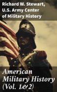 Descarga gratuita de libros electrónicos para tabletas Android AMERICAN MILITARY HISTORY (VOL. 1&2)  (edición en inglés) CHM ePub PDF in Spanish de RICHARD W. STEWART, U.S. ARMY CENTER OF MILITARY HISTORY 8596547668930