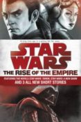 star wars: the rise of the empire: featuring the novels star wars: tarkin, star wars: a new dawn, and 3 all-new short stories-john jackson miller-9781101965030 star wars: the rise of the empire: featuring the novels star wars: tarkin, star wars: a new dawn, and 3 all-new short stories-john jackson miller-9781101965030