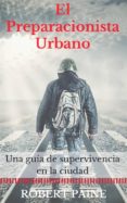 el preparacionista urbano: una guia de supervivencia en la ciudad (ebook)-9781507175330 el preparacionista urbano: una guia de supervivencia en la ciudad (ebook)-9781507175330