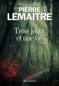 trois jours et une vie-pierre lemaitre-9782226325730 trois jours et une vie-pierre lemaitre-9782226325730
