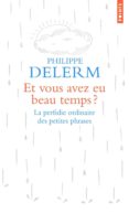 et vous avez eu beau temps ? . la perfidie ordinaire des petites phrases-philippe delerm-9782757875230 et vous avez eu beau temps ? . la perfidie ordinaire des petites phrases-philippe delerm-9782757875230