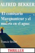 Dominio público descarga de libros electrónicos EL COMISARIO MARQUANTEUR Y EL MUERTO EN EL AGUA: FRANCIA THRILLER iBook DJVU