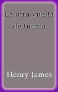 la otra vuelta de tuerca (ebook)-henry james-9786050485530 la otra vuelta de tuerca (ebook)-henry james-9786050485530