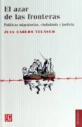 el azar de las fronteras: politicas migratorias, justicia y ciudadania-juan carlos velasco-9786071637130 el azar de las fronteras: politicas migratorias, justicia y ciudadania-juan carlos velasco-9786071637130