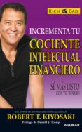 incrementa tu cociente intelectual financiero-robert t. kiyosaki-9788403100930 incrementa tu cociente intelectual financiero-robert t. kiyosaki-9788403100930