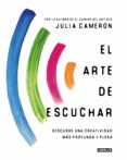 Descarga gratuita de libros digitales EL ARTE DE ESCUCHAR RTF CHM FB2 de JULIA CAMERON (Spanish Edition) 9788403522930