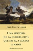una historia de la guerra civil que no va a gustar a nadie-juan eslava galan-9788408058830 una historia de la guerra civil que no va a gustar a nadie-juan eslava galan-9788408058830