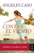 contra el viento (premio planeta 2009)-angeles caso-9788408089230 contra el viento (premio planeta 2009)-angeles caso-9788408089230