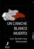 un caniche blanco muerto (ebook)-luis gutierrez maluenda-9788415414230 un caniche blanco muerto (ebook)-luis gutierrez maluenda-9788415414230