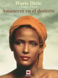 amanecer en el desierto (ebook)-waris dirie-9788415893530 amanecer en el desierto (ebook)-waris dirie-9788415893530