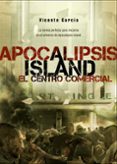 apocalipsis island 6: el centro comercial-vicente garcia-9788415932130 apocalipsis island 6: el centro comercial-vicente garcia-9788415932130