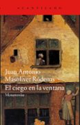 el ciego en la ventana-juan antonio masoliver rodenas-9788416011230 el ciego en la ventana-juan antonio masoliver rodenas-9788416011230