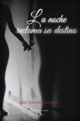 la noche reclama su destino-jose antonio lorente diez-9788416054930 la noche reclama su destino-jose antonio lorente diez-9788416054930