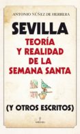 sevilla: teoría y realidad de la semana santa-antonio nuñez de herrera-9788416392230 sevilla: teoría y realidad de la semana santa-antonio nuñez de herrera-9788416392230