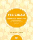 felicidad: 50 ejercicios mindfulness y de relajacion para levanta r el animo cada dia-dra.arlene k. unger-9788416407330 felicidad: 50 ejercicios mindfulness y de relajacion para levanta r el animo cada dia-dra.arlene k. unger-9788416407330