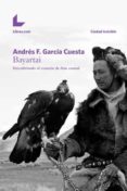 bayartai: descubriendo el corazon de asia central-andres f. garcia cuesta-9788416616930 bayartai: descubriendo el corazon de asia central-andres f. garcia cuesta-9788416616930