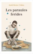 les paraules ferides-jordi sierra i fabra-9788416743230 les paraules ferides-jordi sierra i fabra-9788416743230