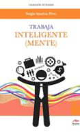 trabaja inteligente (mente)-sergio aparicio perez-9788416775330 trabaja inteligente (mente)-sergio aparicio perez-9788416775330