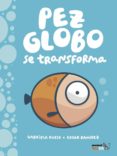 pez-globo se transforma-edgar ramirez-gabriela rubio-9788417178130 pez-globo se transforma-edgar ramirez-gabriela rubio-9788417178130