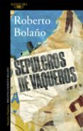 sepulcros de vaqueros-roberto bolaño-9788420427430 sepulcros de vaqueros-roberto bolaño-9788420427430