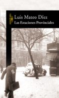 las estaciones provinciales-luis mateo diez-9788420470030 las estaciones provinciales-luis mateo diez-9788420470030