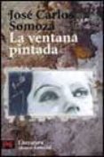 la ventana pintada-jose carlos somoza-9788420672830 la ventana pintada-jose carlos somoza-9788420672830