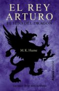 el rey arturo: el hijo del dragon-m. k. hume-9788420675930 el rey arturo: el hijo del dragon-m. k. hume-9788420675930