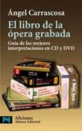 el libro de la opera grabada: guia de las mejores interpretacione s en cd y dvd-angel carrascosa-9788420677330 el libro de la opera grabada: guia de las mejores interpretacione s en cd y dvd-angel carrascosa-9788420677330