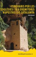 itineraris per les esglésies i els eremitoris rupestres de catalunya-gener aymami i domingo-9788423207930 itineraris per les esglésies i els eremitoris rupestres de catalunya-gener aymami i domingo-9788423207930