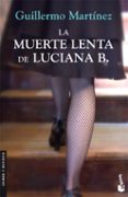 la muerte lenta de luciana b.-guillermo martinez-9788423341030 la muerte lenta de luciana b.-guillermo martinez-9788423341030