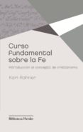 curso fundamental sobre la fe: introduccion al concepto de cristi anismo (2ª ed.)-karl rahner-9788425428630 curso fundamental sobre la fe: introduccion al concepto de cristi anismo (2ª ed.)-karl rahner-9788425428630