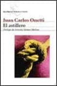 el astillero-juan carlos onetti-9788432211430 el astillero-juan carlos onetti-9788432211430