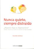 nunca quieto, siempre distraido: ¿ nuestro hijo es hiperactivo ? (tdah: trastorno por deficit de atencion con hiperactividad)-paulino castells-9788432919930 nunca quieto, siempre distraido: ¿ nuestro hijo es hiperactivo ? (tdah: trastorno por deficit de atencion con hiperactividad)-paulino castells-9788432919930