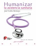 humanizar la asistencia sanitaria: aproximacion al concepto-jose carlos bermejo-9788433027030 humanizar la asistencia sanitaria: aproximacion al concepto-jose carlos bermejo-9788433027030
