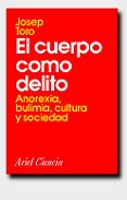 el cuerpo como delito: anorexia, bulimia, cultura y sociedad-josep toro-9788434480230 el cuerpo como delito: anorexia, bulimia, cultura y sociedad-josep toro-9788434480230