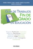 guia de trabajos fin de grado en educacion-maria teresa caro valverde-maria teresa valverde gonzalez-9788436833430 guia de trabajos fin de grado en educacion-maria teresa caro valverde-maria teresa valverde gonzalez-9788436833430