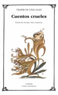 cuentos crueles-auguste de villiers de l isle adam-9788437604930 cuentos crueles-auguste de villiers de l isle adam-9788437604930