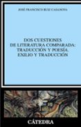 dos cuestiones de literatura comparada: traduccion y poesia: exil io y traduccion-jose francisco ruiz casanova-9788437628530 dos cuestiones de literatura comparada: traduccion y poesia: exil io y traduccion-jose francisco ruiz casanova-9788437628530