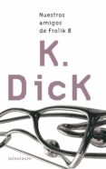 nuestros amigos de frolik 8-philip k. dick-9788445076330 nuestros amigos de frolik 8-philip k. dick-9788445076330