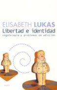 libertad e identidad: logoterapia y problemas de adiccion-elisabeth lukas-9788449316630 libertad e identidad: logoterapia y problemas de adiccion-elisabeth lukas-9788449316630