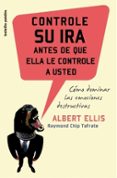 controle su ira antes de que ella le controle a usted: como domin ar las emociones destructivas-albert ellis-9788449319730 controle su ira antes de que ella le controle a usted: como domin ar las emociones destructivas-albert ellis-9788449319730