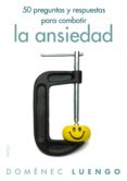 50 preguntas y respuestas para combatir la ansiedad (ebook)-domenec luengo-9788449326530 50 preguntas y respuestas para combatir la ansiedad (ebook)-domenec luengo-9788449326530