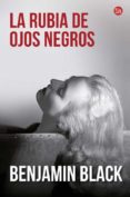 la rubia de ojos negros-benjamin black-9788466328630 la rubia de ojos negros-benjamin black-9788466328630