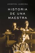 historia de una maestra-josefina aldecoa-9788466331630 historia de una maestra-josefina aldecoa-9788466331630