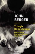 trilogía de sus fatigas (puerca tierra | una vez en europa | lila y flag) (ebook)-john berger-9788466349130 trilogía de sus fatigas (puerca tierra | una vez en europa | lila y flag) (ebook)-john berger-9788466349130
