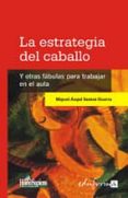 la estrategia del caballo y otras fabulas educativas para trabaja r en el aula-wole soyinka-9788466567930 la estrategia del caballo y otras fabulas educativas para trabaja r en el aula-wole soyinka-9788466567930