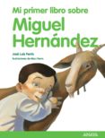 mi primer libro sobre miguel hernandez-jose luis ferris-9788466792530 mi primer libro sobre miguel hernandez-jose luis ferris-9788466792530