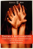 trauma y recuperacion: como superar las consecuencias de la viole ncia-judith herman-9788467014730 trauma y recuperacion: como superar las consecuencias de la viole ncia-judith herman-9788467014730